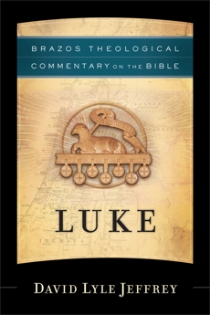 Luke (Brazos Theological Commentary on the Bible), Jeffrey, David Lyle