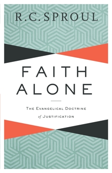 Faith Alone: The Evangelical Doctrine of Justification, Sproul, R. C.