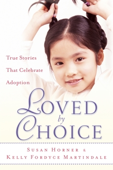 Loved By Choice: True Stories That Celebrate Adoption, Horner, Susan & Martindale, Kelly Fordyce