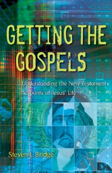 Getting the Gospels: Understanding the New Testament Accounts of Jesus' Life, Bridge, Steven L.