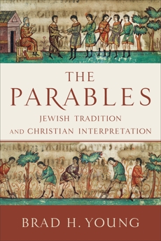 The Parables: Jewish Tradition and Christian Interpretation, Young, Brad H.