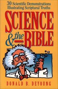 Science and the Bible : Volume 1: 30 Scientific Demonstrations Illustrating Scriptural Truths, DeYoung, Donald B.