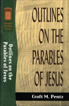 Outlines on the Parables of Jesus (Sermon Outline Series), Pentz, Croft M.