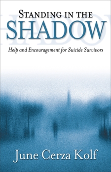 Standing in the Shadow: Help and Encouragement for Suicide Survivors, Kolf, June Cerza