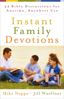 Instant Family Devotions: 52 Bible Discussions for Anytime, Anywhere Use, Wuellner, Jill & Nappa, Mike