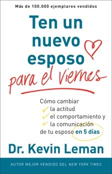 Ten un nuevo esposo para el viernes: Cambia su actitud, su conducta y la comunicación entre ambos, en cinco días, Leman, Dr. Kevin