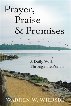 Prayer, Praise & Promises: A Daily Walk Through the Psalms, Wiersbe, Warren W.