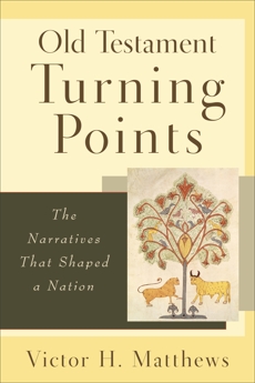 Old Testament Turning Points: The Narratives That Shaped a Nation, Matthews, Victor H.