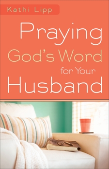 Praying God's Word for Your Husband, Lipp, Kathi