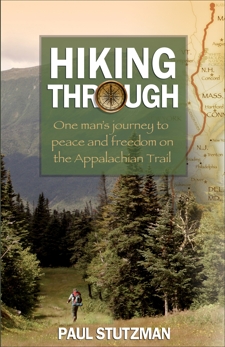 Hiking Through: One Man's Journey to Peace and Freedom on the Appalachian Trail, Stutzman, Paul