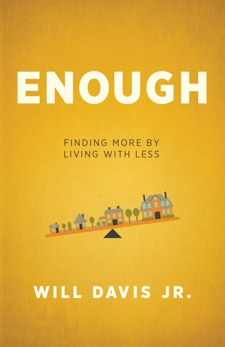 Enough: Finding More by Living with Less, Davis, Will Jr.