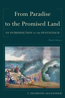 From Paradise to the Promised Land: An Introduction to the Pentateuch, Alexander, T. Desmond