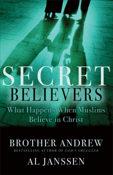 Secret Believers: What Happens When Muslims Believe in Christ, Brother Andrew & Janssen, Al