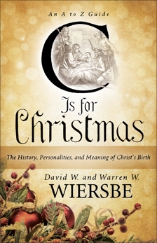 C Is for Christmas: The History, Personalities, and Meaning of Christ's Birth, Wiersbe, Warren W. & Wiersbe, David W.