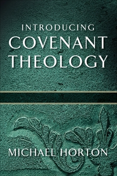 Introducing Covenant Theology, Horton, Michael