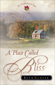 A Place Called Bliss (Saskatchewan Saga Book #1), Glover, Ruth