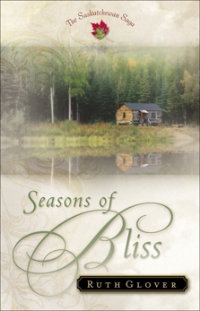 Seasons of Bliss (Saskatchewan Saga Book #4), Glover, Ruth