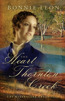 The Heart of Thornton Creek (Queensland Chronicles Book #1): A Novel, Leon, Bonnie