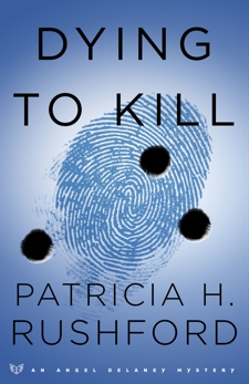 Dying to Kill (Angel Delaney Mysteries Book #2), Rushford, Patricia H.