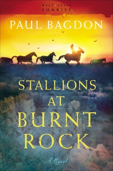 Stallions at Burnt Rock (West Texas Sunrise Book #1): A Novel, Bagdon, Paul