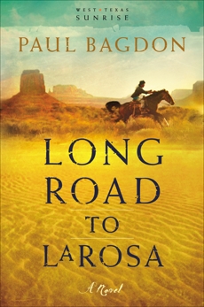 Long Road to LaRosa (West Texas Sunrise Book #2), Bagdon, Paul