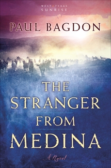 The Stranger from Medina (West Texas Sunrise Book #3): A Novel, Bagdon, Paul
