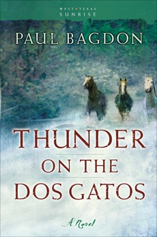 Thunder on the Dos Gatos (West Texas Sunrise Book #4): A Novel, Bagdon, Paul
