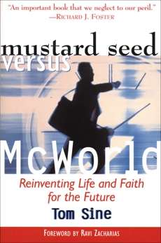 Mustard Seed vs. McWorld: Reinventing Life and Faith for the Future, Sine, Tom