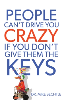 People Can't Drive You Crazy If You Don't Give Them the Keys, Bechtle, Dr. Mike