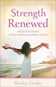 Strength Renewed: Meditations for Your Journey through Breast Cancer, Corder, Shirley