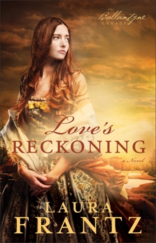 Love's Reckoning (The Ballantyne Legacy Book #1): A Novel, Frantz, Laura