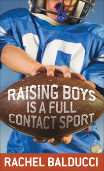 Raising Boys Is a Full-Contact Sport, Balducci, Rachel