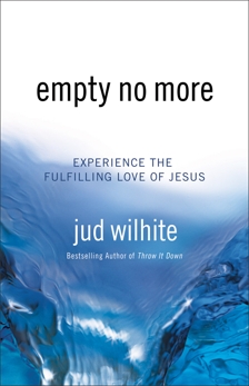 Empty No More: Experience the Fulfilling Love of Jesus, Wilhite, Jud