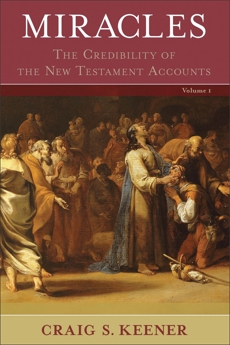 Miracles : 2 Volumes: The Credibility of the New Testament Accounts, Keener, Craig S.