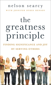 The Greatness Principle: Finding Significance and Joy by Serving Others, Searcy, Nelson & Dykes Henson, Jennifer