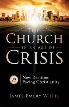 The Church in an Age of Crisis: 25 New Realities Facing Christianity, White, James Emery