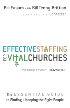 Effective Staffing for Vital Churches: The Essential Guide to Finding and Keeping the Right People, Easum, Bill & Tenny-Brittian, Bill