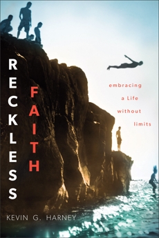 Reckless Faith: Embracing a Life without Limits, Harney, Kevin G.