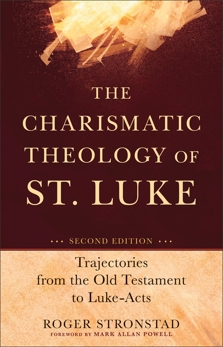 The Charismatic Theology of St. Luke: Trajectories from the Old Testament to Luke-Acts, Stronstad, Roger