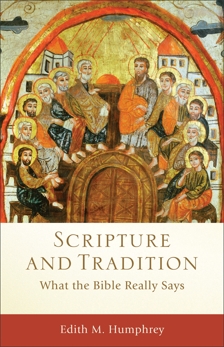 Scripture and Tradition (Acadia Studies in Bible and Theology): What the Bible Really Says, Humphrey, Edith M.