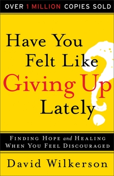 Have You Felt Like Giving Up Lately?: Finding Hope and Healing When You Feel Discouraged, Wilkerson, David