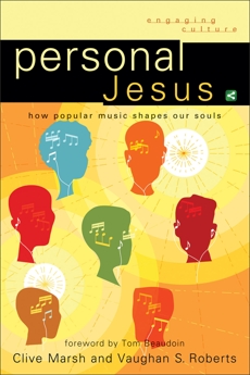 Personal Jesus (Engaging Culture): How Popular Music Shapes Our Souls, Marsh, Clive & Roberts, Vaughan S.