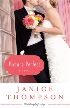 Picture Perfect (Weddings by Design Book #1): A Novel, Thompson, Janice