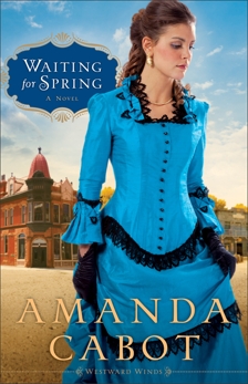 Waiting for Spring (Westward Winds Book #2): A Novel, Cabot, Amanda