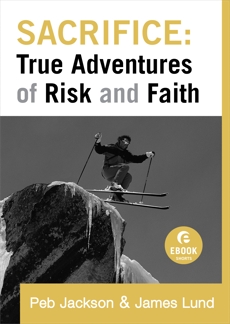 Sacrifice: True Adventures of Risk and Faith (Ebook Shorts), Lund, James & Jackson, Peb