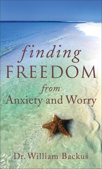 Finding Freedom from Anxiety and Worry, Backus, Dr. William