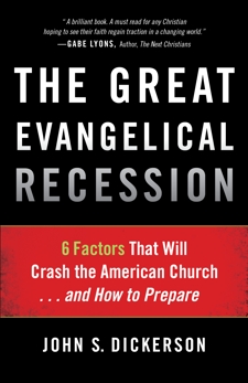 The Great Evangelical Recession: 6 Factors That Will Crash the American Church...and How to Prepare, Dickerson, John S.