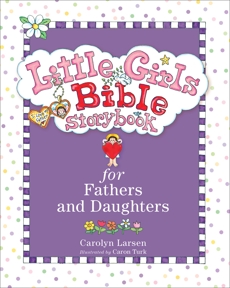 Little Girls Bible Storybook for Fathers and Daughters, Larsen, Carolyn