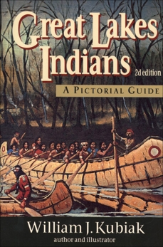 Great Lakes Indians: A Pictorial Guide, Kubiak, William J.