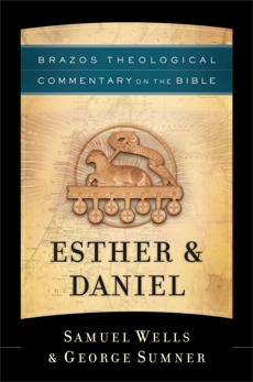 Esther & Daniel (Brazos Theological Commentary on the Bible), Sumner, George & Wells, Samuel